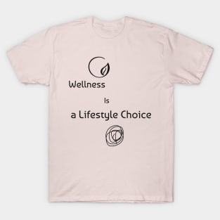 WELLNESS IS A LIFESTYLE CHOICE T-Shirt